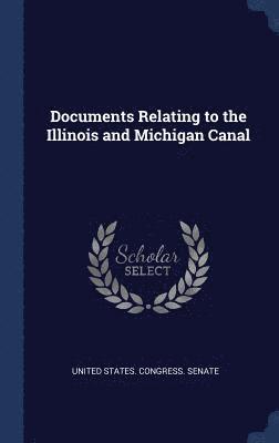 United States Congress Senate - Documents Relating to the Illinois and Michigan Canal, Inbunden