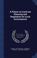 bokomslag A Primer on Land use Planning and Regulation for Local Governments