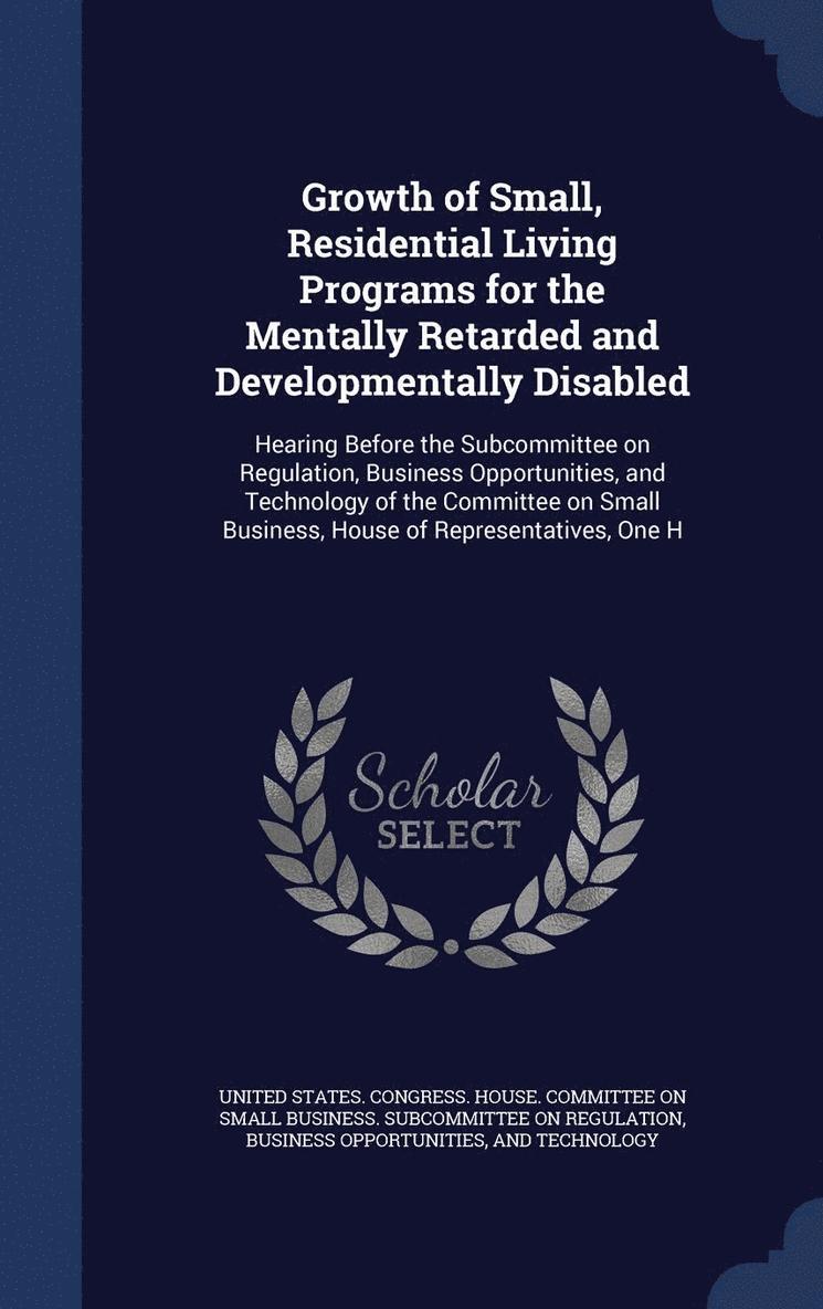 Growth of Small, Residential Living Programs for the Mentally Retarded and Developmentally Disabled 1