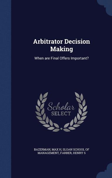 Max H Bazerman, Henry S Farber - Arbitrator Decision Making, Inbunden