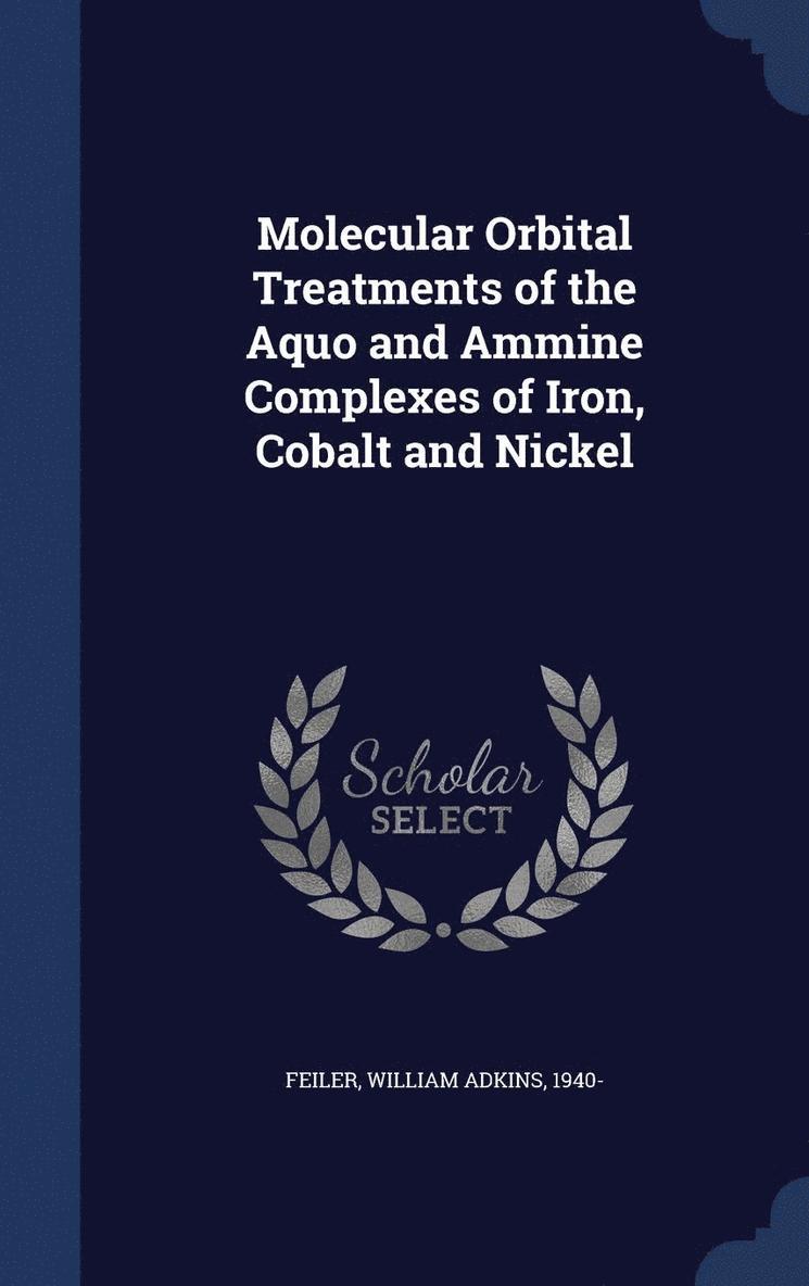 Molecular Orbital Treatments of the Aquo and Ammine Complexes of Iron, Cobalt and Nickel 1