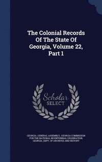 bokomslag The Colonial Records Of The State Of Georgia, Volume 22, Part 1