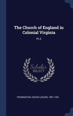 Edgar Legare Pennington - Church of England in Colonial Virginia, Inbunden