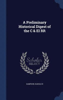 bokomslag Preliminary Historical Digest of the C & EI RR