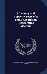 bokomslag Efficiency and Capacity Tests of a Small Absorption Refrigerating Machine