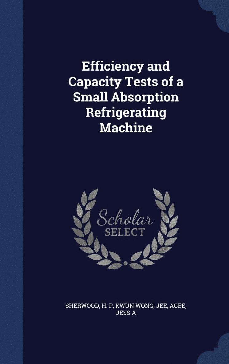 Efficiency and Capacity Tests of a Small Absorption Refrigerating Machine 1