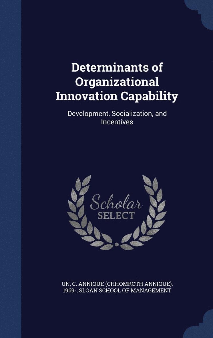 Determinants of Organizational Innovation Capability 1