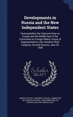 United States Congress House Committe - Developments in Russia and the New Independent States, Inbunden
