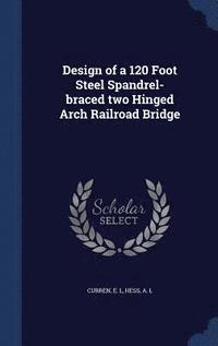 bokomslag Design of a 120 Foot Steel Spandrel-braced two Hinged Arch Railroad Bridge