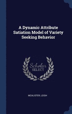 bokomslag A Dynamic Attribute Satiation Model of Variety Seeking Behavior