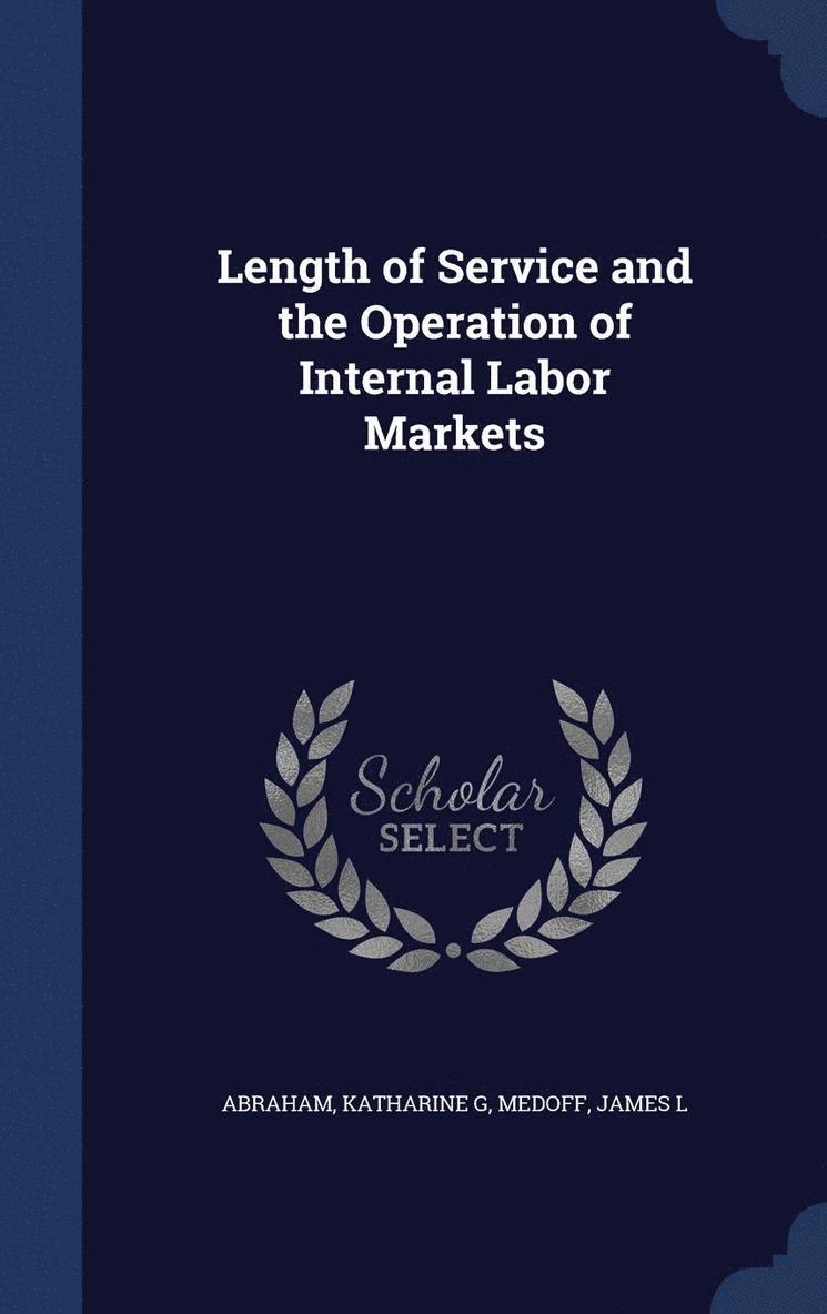 Katharine G Abraham, James L Medoff - Length of Service and the Operation of Internal Labor Markets, Inbunden