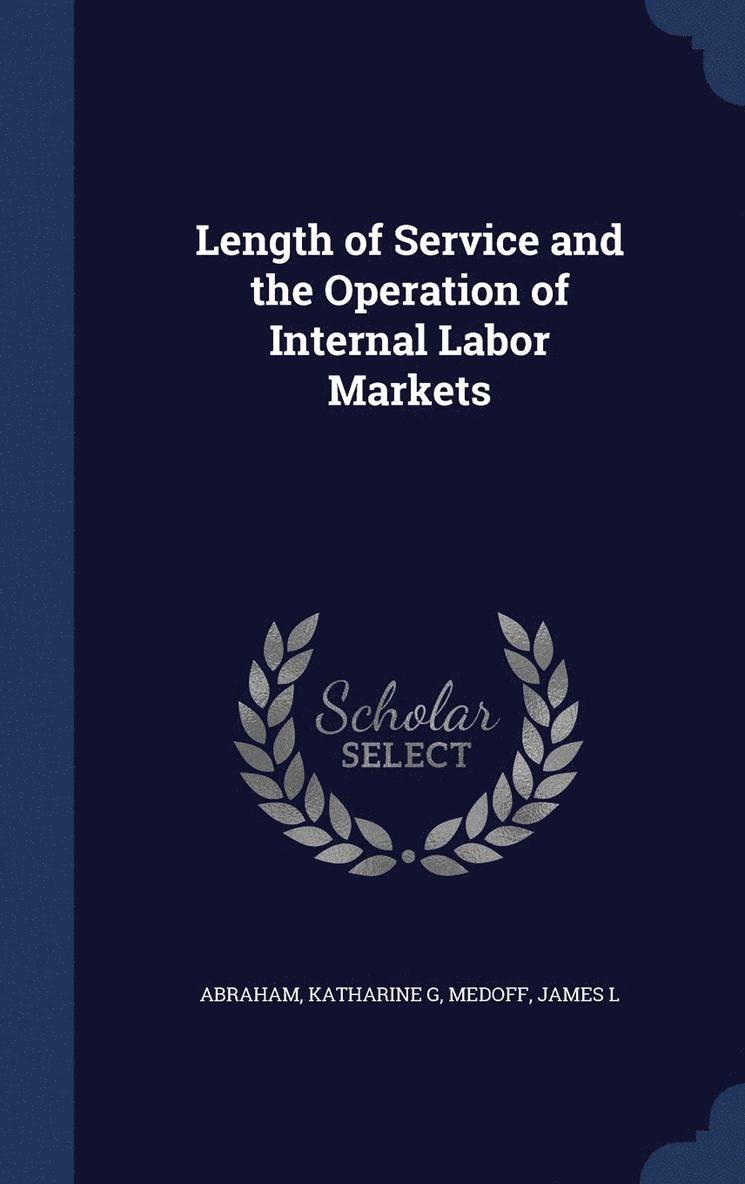 Length of Service and the Operation of Internal Labor Markets 1