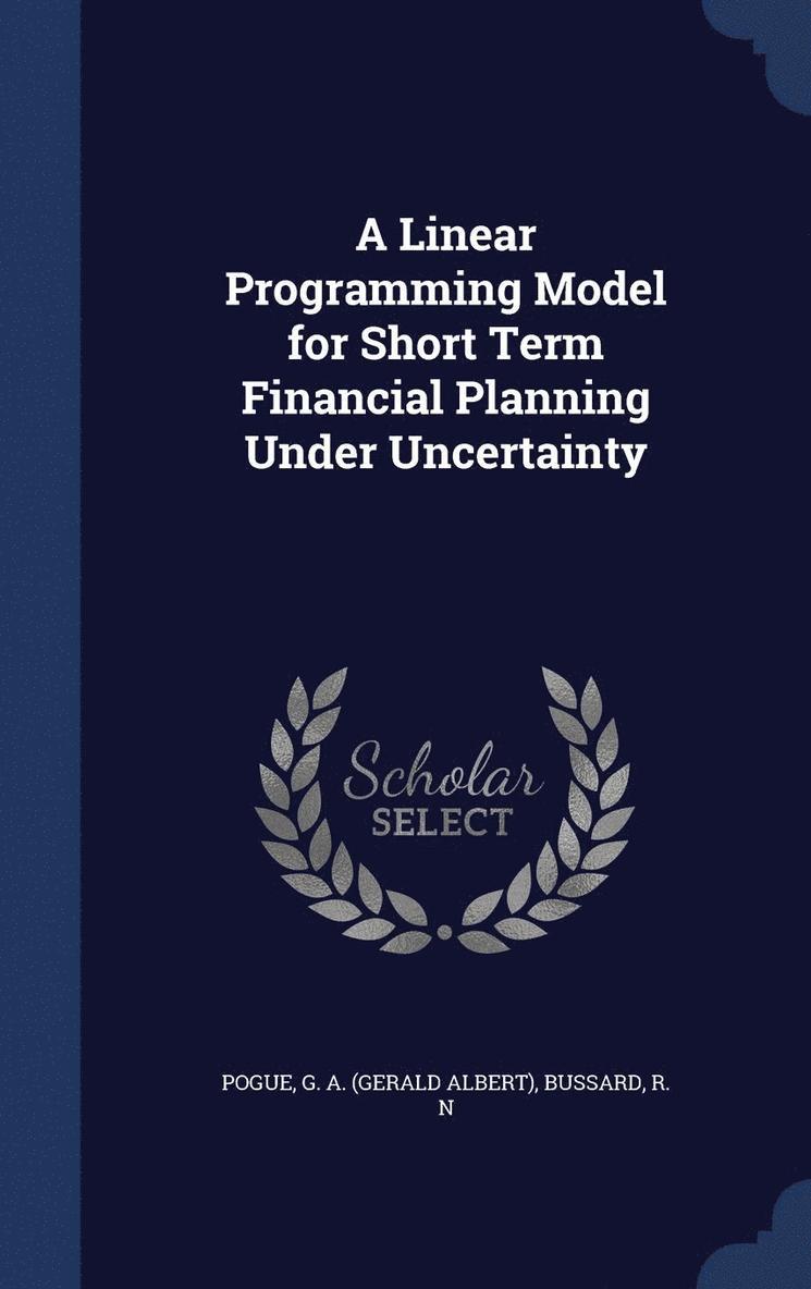 G A Pogue, R N Bussard, G. A. Pogue, R. N. Bussard - Linear Programming Model for Short Term Financial Planning Under Uncertainty, Inbunden