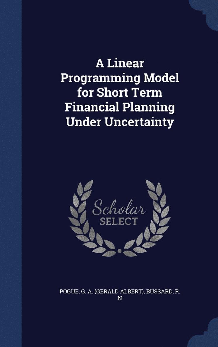 A Linear Programming Model for Short Term Financial Planning Under Uncertainty 1