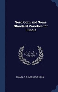 bokomslag Seed Corn and Some Standard Varieties for Illinois