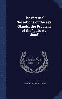 bokomslag Internal Secretions of the sex Glands; the Problem of the "puberty Gland"