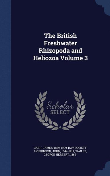bokomslag The British Freshwater Rhizopoda and Heliozoa Volume 3