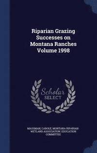 bokomslag Riparian Grazing Successes on Montana Ranches Volume 1998