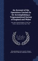 An Account of the Operations Carried On for Accomplishing a Trigonometrical Survey of England and Wales 1