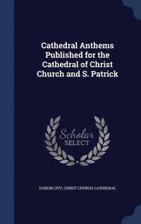 bokomslag Cathedral Anthems Published for the Cathedral of Christ Church and S. Patrick