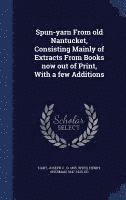 bokomslag Spun-yarn From old Nantucket, Consisting Mainly of Extracts From Books now out of Print, With a few Additions