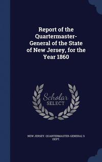 bokomslag Report of the Quartermaster- General of the State of New Jersey, for the Year 1860