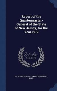 bokomslag Report of the Quartermaster- General of the State of New Jersey, for the Year 1912