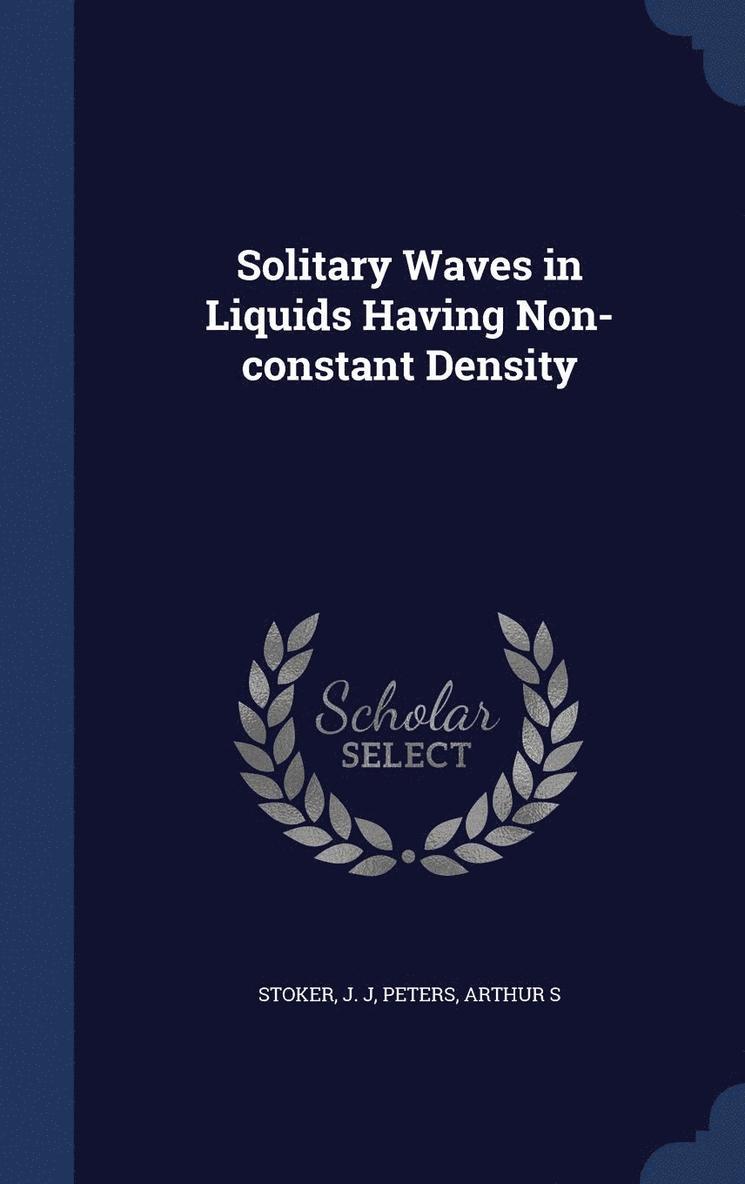 J J Stoker, Arthur S Peters - Solitary Waves in Liquids Having Non-constant Density, Inbunden
