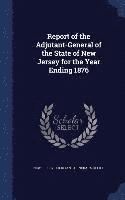 bokomslag Report of the Adjutant-General of the State of New Jersey for the Year Ending 1876