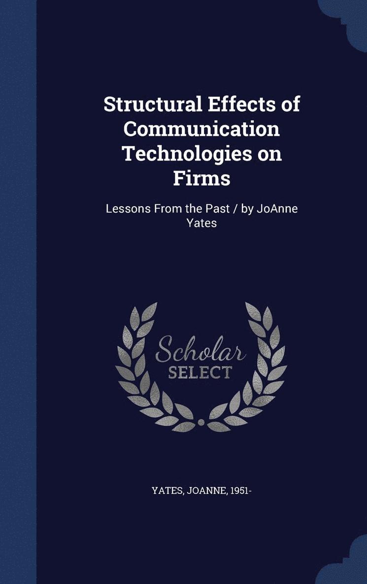 Joanne Yates - Structural Effects of Communication Technologies on Firms, Inbunden