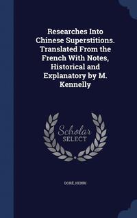 bokomslag Researches Into Chinese Superstitions. Translated From the French With Notes, Historical and Explanatory by M. Kennelly