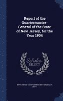 bokomslag Report of the Quartermaster- General of the State of New Jersey, for the Year 1904