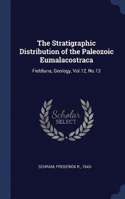 Frederick R Schram, Frederick R. Schram - Stratigraphic Distribution of the Paleozoic Eumalacostraca, Inbunden