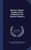 History of Egypt, Chaldea, Syria, Babylonia, and Assyria Volume 4 1