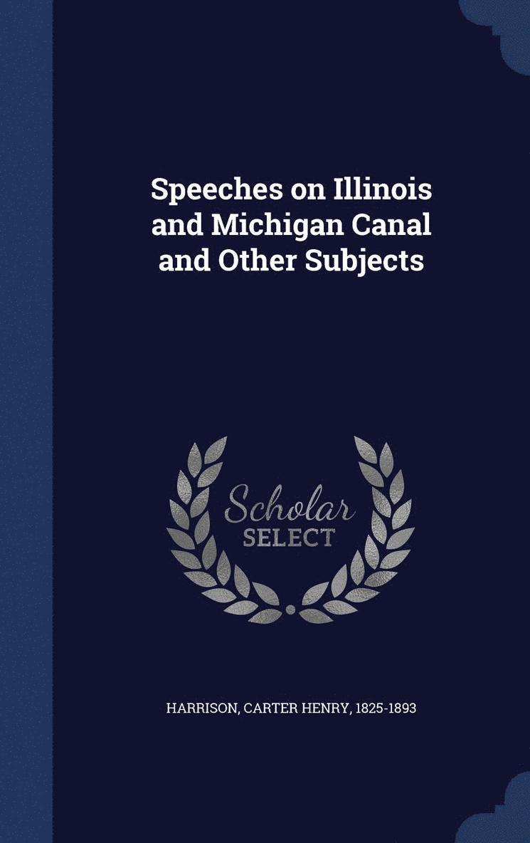 Speeches on Illinois and Michigan Canal and Other Subjects 1