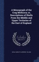 bokomslag A Monograph of the Crag Mollusca; or, Descriptions of Shells From the Middle and Upper Tertiaries of the East of England