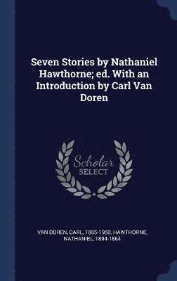 Seven Stories by Nathaniel Hawthorne; ed. With an Introduction by Carl Van Doren 1