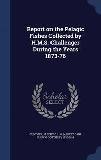 bokomslag Report on the Pelagic Fishes Collected by H.M.S. Challenger During the Years 1873-76