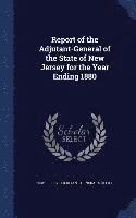 bokomslag Report of the Adjutant-General of the State of New Jersey for the Year Ending 1880