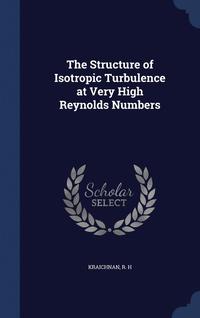 bokomslag The Structure of Isotropic Turbulence at Very High Reynolds Numbers