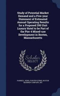 bokomslag Study of Potential Market Demand and a Five-year Statement of Estimated Annual Operating Results for a Proposed 290 Unit Luxury Hotel to be Part of the Pier 4 Mixed-use Development in Boston,