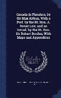 bokomslag Canada in Flanders, by Sir Max Aitken, With a Pref. by the Rt. Hon. A. Bonar Law, and an Introd. by the Rt. Hon. Sir Robert Borden; With Maps and Appendices