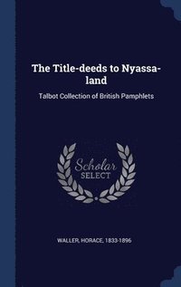 bokomslag The Title-deeds to Nyassa-land