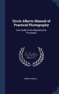 bokomslag Uncle Alberts Manual of Practical Photography
