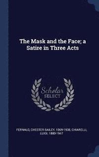 bokomslag The Mask and the Face; a Satire in Three Acts