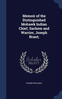 bokomslag Memoir of the Distinguished Mohawk Indian Chief, Sachem and Warrior, Joseph Brant;