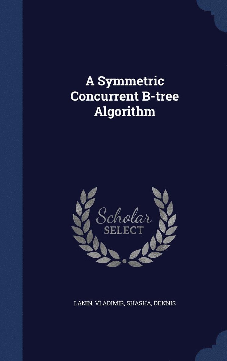 A Symmetric Concurrent B-tree Algorithm 1