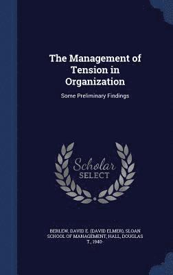 The Management of Tension in Organization 1