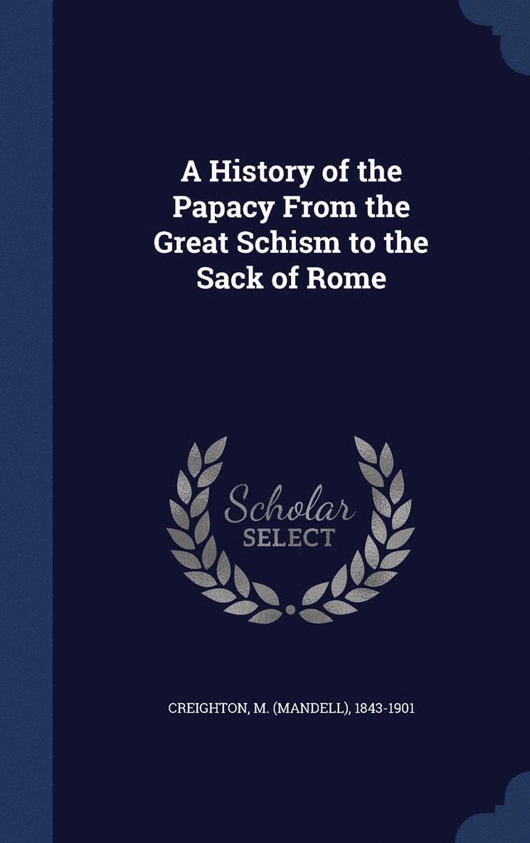 History of the Papacy From the Great Schism to the Sack of Rome