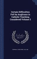 bokomslag Certain Difficulties Felt by Anglicans in Catholic Teaching Considered Volume 2